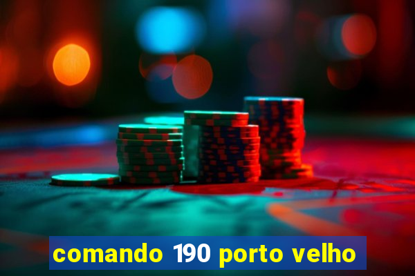 comando 190 porto velho